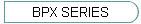 BPX SERIES