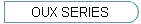 OUX SERIES