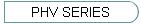 PHV SERIES